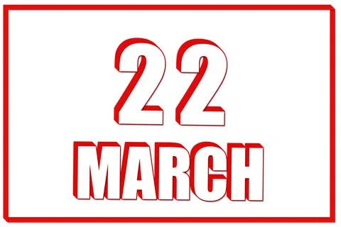 3d calendar with the date of 22 March on white background with red frame. 3D  Stock Illustration