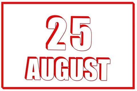 3d calendar with the date of 25 August on white background with red frame. 3D Stock Illustration