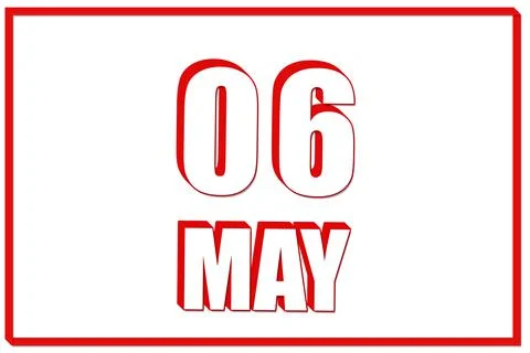3d calendar with the date of 6 May on white background with red frame. 3D tex Stock Illustration
