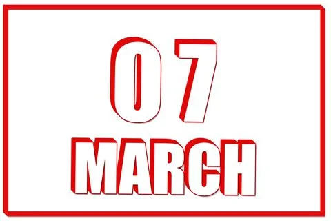 3d calendar with the date of 7 March on white background with red frame. 3D t Stock Illustration
