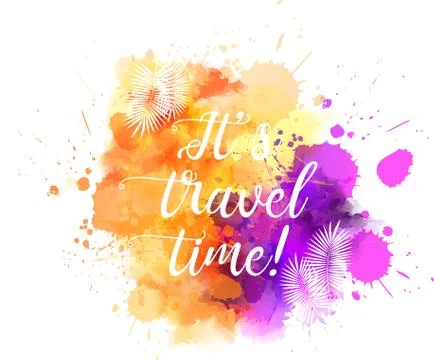 Abstract painted splash blot. It's travel time text message. Multicolored wat Stock Illustration