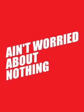 Ain't worried about nothing text isolated on red background.Vector design Stock Illustration