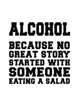 Alcohol because no great story started with someone eating salad.Vector desig Stock Illustration