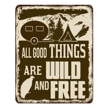 All good things are wild and free vintage rusty metal sign Stock Illustration