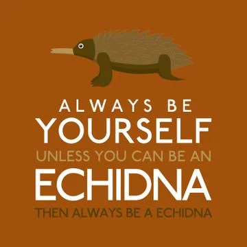 Always Be Yourself Unless You Can Be An Echidna in vector format. Stock Illustration
