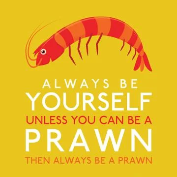 Always Be Yourself Unless You Can Be A Prawn in vector format. Stock Illustration