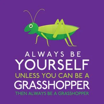 Always Be Yourself Unless You Can Be A Grasshopper in vector format. Stock Illustration