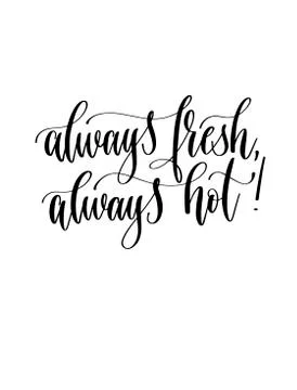 Always fresh, always hot! - black and white hand lettering inscr Stock Illustration