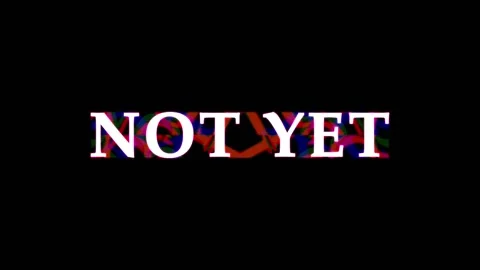 Animated text NOT YET with glitch effect against black background. Dynamic .. Stock Footage 344035457