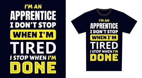 Apprentice T Shirt Design. I 'm a Apprentice I Don't Stop When I'm Tired, I.. Illustrazione stock