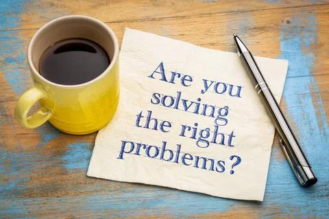 Are you solving the right problems? Are you solving the right problems? Ha... Stock Photos