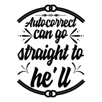 Auto correct can go straight to he'll, typography t-shirt design, tee print イラスト素材