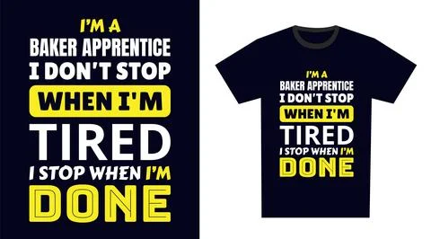 Baker Apprentice T Shirt Design. I 'm a Baker Apprentice I Don't Stop When .. イラスト素材