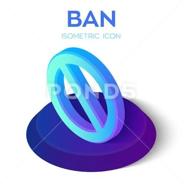 Ban Icon. 3D isometric Stop sign icon. Prohibition symbol. No sign ...