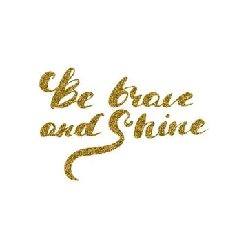 Be brave and shine - hand drawn lettering with gold glitter texture Stock Illustration