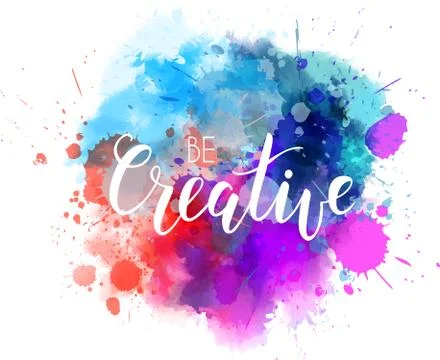 Be creative hand lettering phrase on watercolor imitation color splash.  Mode Stock Illustration