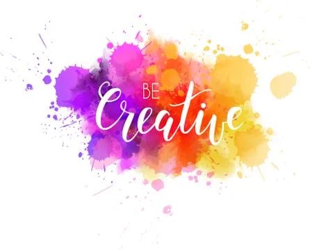 Be creative hand lettering phrase on watercolor imitation color splash.  Mode Stock Illustration