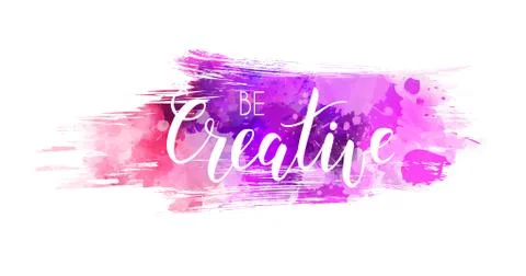 Be creative hand lettering phrase on grunge brushed watercolor imitation colo Stock Illustration