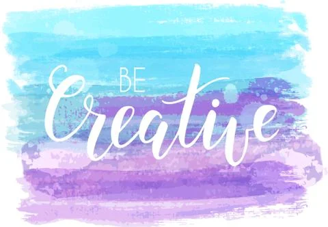 Be creative hand lettering phrase on watercolor imitation color brushed lines Stock Illustration