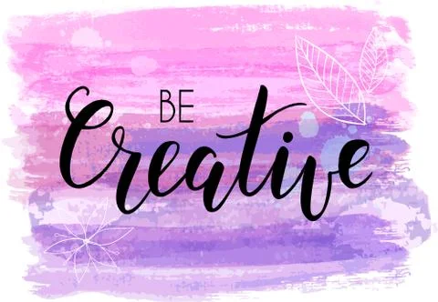 Be creative hand lettering phrase on watercolor imitation color brushed lines Stock Illustration