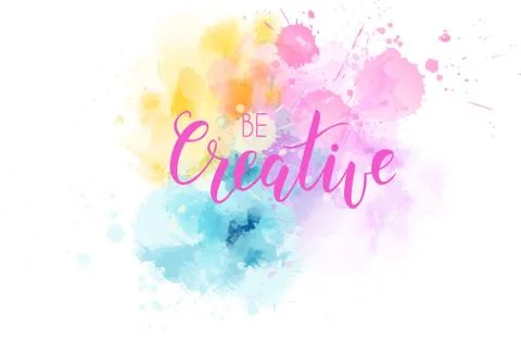 Be creative hand lettering phrase on watercolor imitation color splash.  Mode Stock Illustration