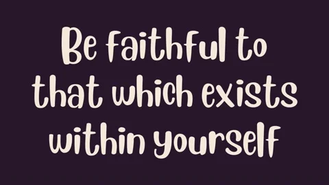 Be faithful to that which exists within yourself. Inspirational short Quote Stock-Footage 220518125