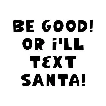 Be good or i will text Santa. Winter holidays quote. Cute hand drawn letterin Stock Illustration
