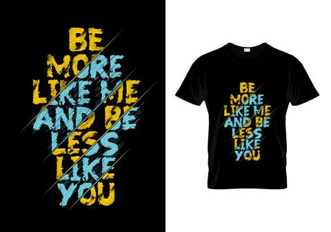 Be More Like Me And Be Less Like You Typography T Shirt Design Vector Stock Illustration