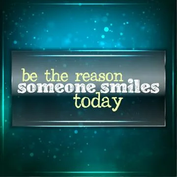 Be the reason someone smiles today. Stock Illustration