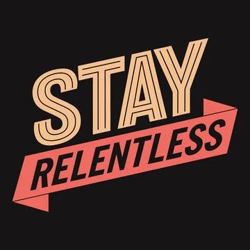 Be relentless in your pursuits, powerful words for motivation Stock Illustration