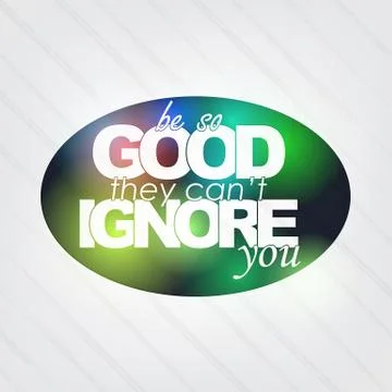 Be so good they can't ignore you Stock Illustration
