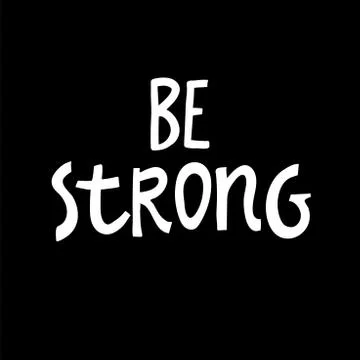 Be strong. Vector Hand Drawn Lettering. Calligraphy for banners, labels, sign Stock Illustration