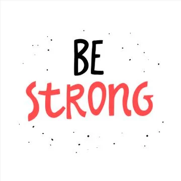 Be strong. Vector Hand Drawn Lettering. Calligraphy for banners, labels, sign Stock Illustration