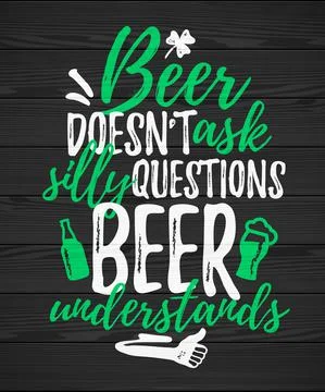 Beer Doesnt Ask Silly Questions Beer Understands funny lettering Ilustración de archivo