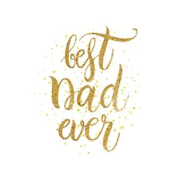 Best dad ever text - gold glitter lettering with golden spray Stock Illustration