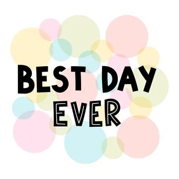 Best day ever. Hand drawn lettering. Motivational phrase. Design for poster.. Stock Illustration