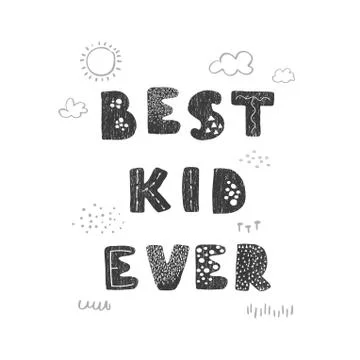 Best Kid Ever - fun hand drawn nursery poster with lettering Stock Illustration