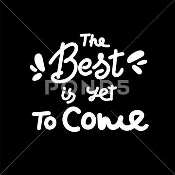 The best is yet to come vector lettering illustration. Hand drawn ...