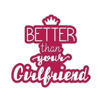 Better than your Girlfriend lettering Stock Illustration