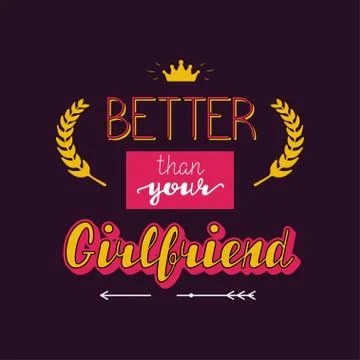 Better than your Girlfriend lettering Stock Illustration