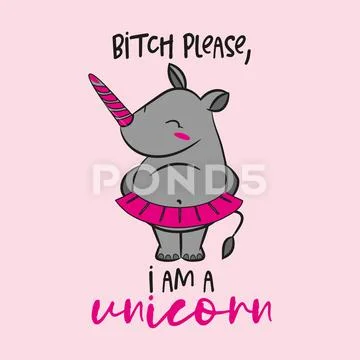 Bitch please, I am a unicorn - funny rhinoceros character, hand drawn doodle. Stock Illustration