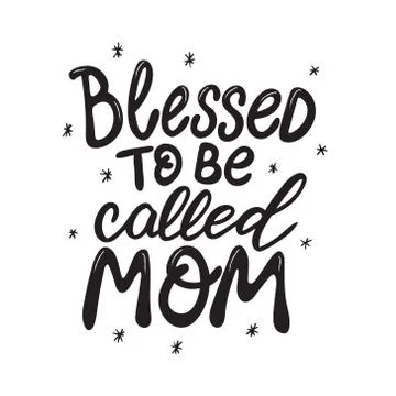 Blessed to be called mom Hand Lettered Quote Stock Illustration