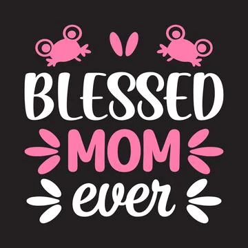 Blessed Mom ever typography vector art illustration Stock Illustration