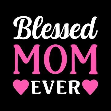 Blessed Mom ever typography vector art for Mother's day Stock Illustration
