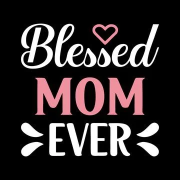 Blessed Mom ever typography vector art for Mother's day Stock Illustration