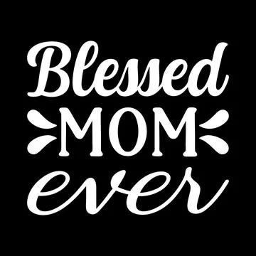 Blessed Mom ever typography vector art for Mother's day Stock Illustration