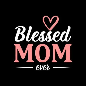 Blessed Mom ever typography vector art for Mother's day Stock Illustration