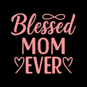 Blessed Mom ever typography vector art for Mother's day Stock Illustration