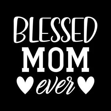 Blessed Mom ever typography vector art for Mother's day Stock Illustration