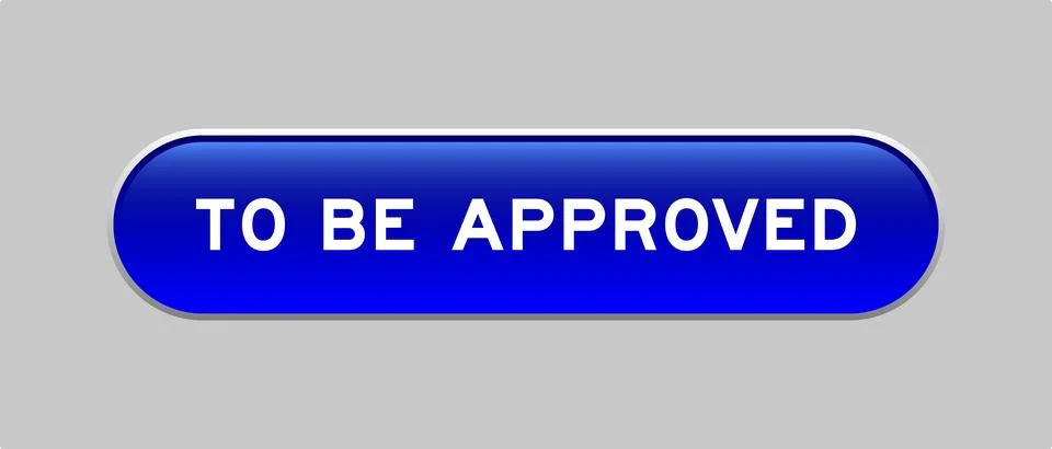 Blue color capsule shape button with word to be approved on gray background Stock Illustration